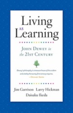 Living As Learning: John Dewey in the 21st Century - Jim Garrison, Larry Hickman, Daisaku Ikeda