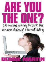 Are You the One?: A Humorous Journey Through the Ups and Downs of Internet Dating - Debbie Martin