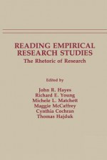 Reading Empirical Research Studies: The Rhetoric of Research - John R. Hayes, Richard E. Young, Maggie McCaffrey, Michele L. Matchett, Cynthia Cochran