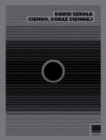 Ciemno, coraz ciemniej - Dawid Szkoła