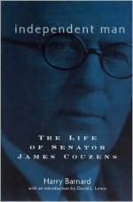 Independent Man: The Life of Senator James Couzens - Harry Barnard, David Levering Lewis