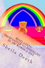 Revelation! from Easter to Pentecost in 100 Words a Day: The Bible in 100 Words a Day - Sheila Deeth