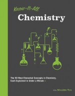 Know It All Chemistry: The 50 Most Elemental Concepts in Chemistry, Each Explained in Under a Minute - Nivaldo Tro