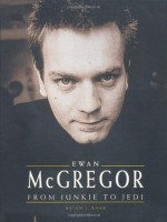 Ewan McGregor: From Junkie to Jedi - Brian J. Robb