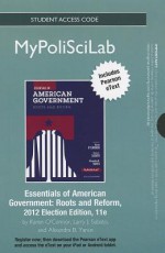 New Mypoliscilab with Pearson Etext -- Standalone Access Card -- For Essentials of American Government: Roots and Reform, 2012 Election Edition - Karen O'Connor, Larry J. Sabato, Alixandra B Yanus