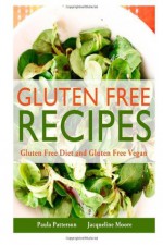 Gluten Free Recipes: Gluten Free Diet and Gluten Free Vegan - Paula Patterson, Jacqueline Moore