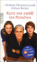 Kurz vor zwölf ins Paradies. (GIRLfriends). Der Roman zur ZDF-Serie GIRLfriends - Christian Pfannenschmidt