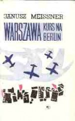 "Warszawa" - kurs na Berlin - Janusz Meissner