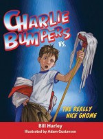 Charlie Bumpers vs. the Really Nice Gnome - Bill Harley, Adam Gustavson