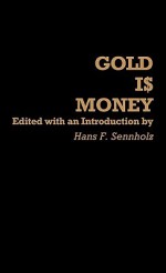 Gold Is Money. - Hans F. Sennholz