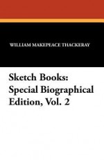 Sketch Books: Special Biographical Edition, Vol. 2 - William Makepeace Thackeray, Anne Ritchie