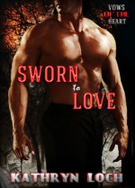 Sworn to Love - Kathryn Loch