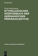 Etymologisches W Rterbuch Der Germanischen Prim Radjektive - Frank Heidermanns