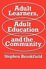 Adult Learners, Adult Education and the Communityaa - Stephen D. Brookfield