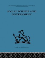 Social Science and Government: Policies and problems (International Behavioural and Social Sciences Classics from the Tavistock Press, 104) - A.B. Cherns, W.I. Jenkins, R. Sinclair