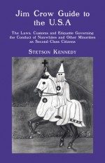 Jim Crow Guide to the U.S.A.: The Laws, Customs and Etiquette Governing the Conduct of Nonwhites and Other Minorities as Second-Class Citizens - Stetson Kennedy