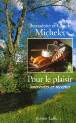 Pour le plaisir, souvenirs et recettes (French Edition) - Bernadette Michelet, Claude Michelet