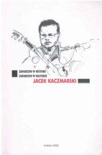 Zanurzeni w historii - zanurzeni w kulturze: Jacek Kaczmarski - Barbara Serwatka, Marek Karwala