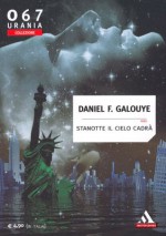 Stanotte il cielo cadrà - Daniel F. Galouye, Renata Forti