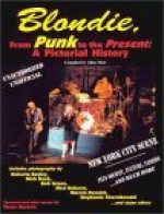 Blondie, from Punk to the Present: A Pictorial History (Musical Legacy Series, 1) - Victor Bockris