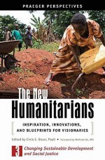 The New Humanitarians [3 Volumes]: Inspiration, Innovations, and Blueprints for Visionaries - Chris E. Stout