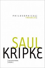 Philosophical Troubles: Collected Papers, Vol. 1 - Saul A. Kripke