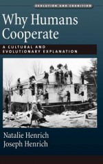 Why Humans Cooperate: A Cultural and Evolutionary Explanation - Natalie Henrich, Joseph Henrich