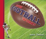 How Football Works - Keltie Thomas, Stephen MacEachern