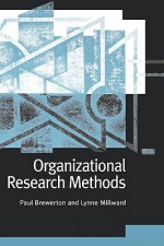 Organizational Research Methods: A Guide for Students and Researchers - Paul M. Brewerton, Lynne J. Millward