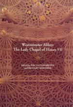 Westminster Abbey: The Lady Chapel Of Henry VII - Tim Tatton-Brown, Richard Mortimer