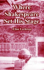 Where Shakespeare Set His Stage - Elise Lathrop