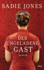 Der ungeladene Gast: Roman (German Edition) - Sadie Jones, Brigitte Walitzek