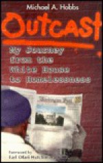 Outcast: My Journey from the White House to Homelessness: An Autobiography - Michael A. Hobbs, Earl Ofari Hutchinson