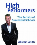 High Performers: The Secrets of Successful Schools - Alistair Smith