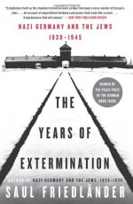 Nazi Germany and the Jews, 1939-1945: The Years of Extermination - Saul Friedlander