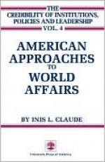 American Approaches to World Affairs - Inis L. Claude Jr., Kenneth Thompson