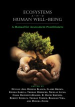 Ecosystems and Human Well-Being: A Manual for Assessment Practitioners - Neville Ash, Bhaskar Vira, Claire Brown, Thomas Tomich, Hernan Blanco, Keisha Garcia, Monika Zurek