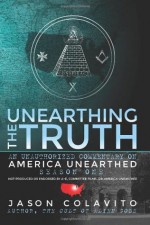 Unearthing the Truth: An Unauthorized Commentary on America Unearthed Season One - Jason Colavito