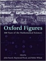 Oxford Figures: 800 Years of the Mathematical Sciences - Robin J. Wilson