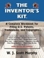 The Inventor's Kit: A Complete Workbook for Filing U.S. Patents, Trademarks, and Copyrights - Scott Murphy