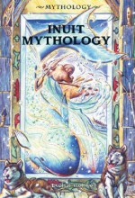 Inuit Mythology (Mythology (Berkeley Heights, N.J.).) - Evelyn Wolfson