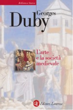 L'arte e la società medievale - Georges Duby, Silvia Brilli Cattarini