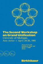 The Second Workshop on Grand Unification: University of Michigan, Ann Arbor April 24 26, 1981 - Jacque Leveille, David Unger, Leveille