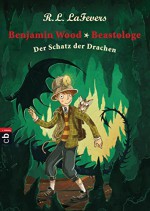 Benjamin Wood, Beastologe - Der Schatz der Drachen: Band 3 (German Edition) - Robin L. LaFevers, Nina Dulleck, Tanja Ohlsen