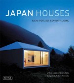 Japan Houses: Ideas for the 21st Century - Marcia Iwatate, Geeta K. Mehta, Takeshi Nakasa