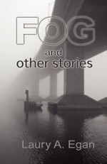 Fog and Other Stories - Laury A. Egan