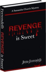 Revenge is Sweet (A Samantha Church Mystery Book 2) - Betta Ferrendelli