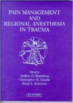 Pain Management And Regional Anesthesia In Trauma - Ralph L. Bernstein, Andrew D. Rosenberg