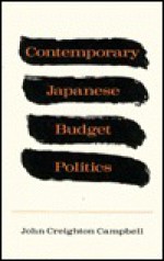 Contemporary Japanese Budget Politics - John Creighton Campbell