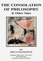 The Consolation of Philosophy & Other Tales:Including "The Fairies" by Ludwig Tieck; Translated by Bruce Donehower - Bruce Donehower